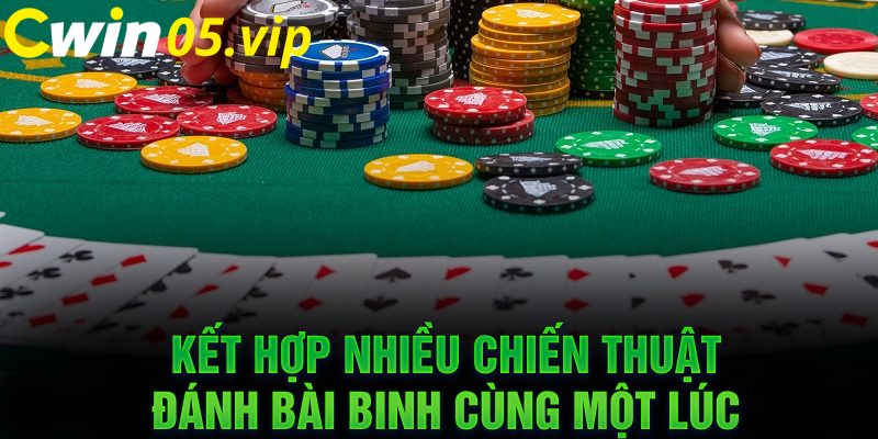 Kết hợp nhiều chiến thuật đánh bài binh cùng một lúc 