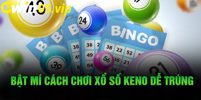 Bật mí cách chơi xổ số keno dễ trúng