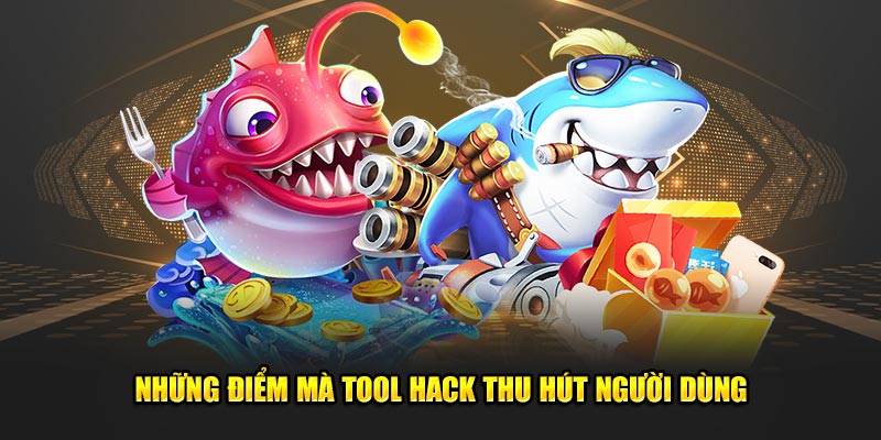 Nhung-diem-ma-tool-hack-thu-hut-nguoi-dung